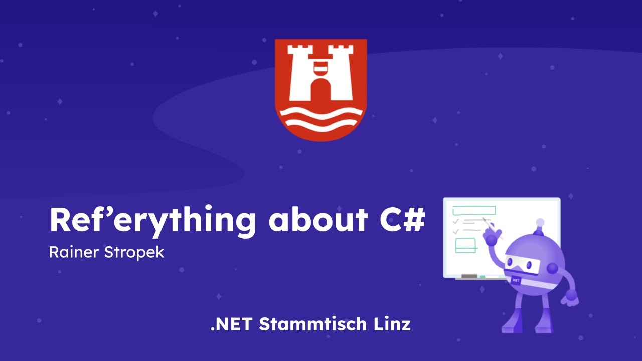 Ref’erything about C# by Rainer Stropek - .NET Stammtisch Linz