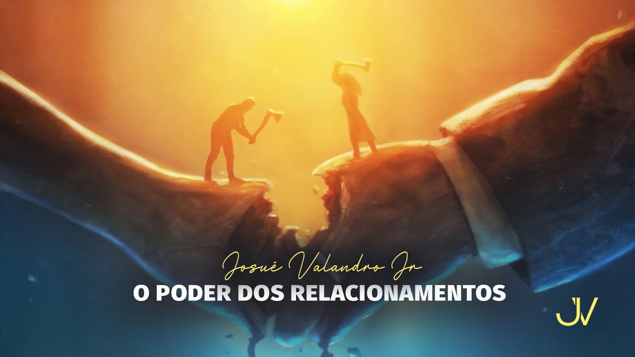 O PODER DOS RELACIONAMENTOS | Josu&eacute; Valandro Jr
