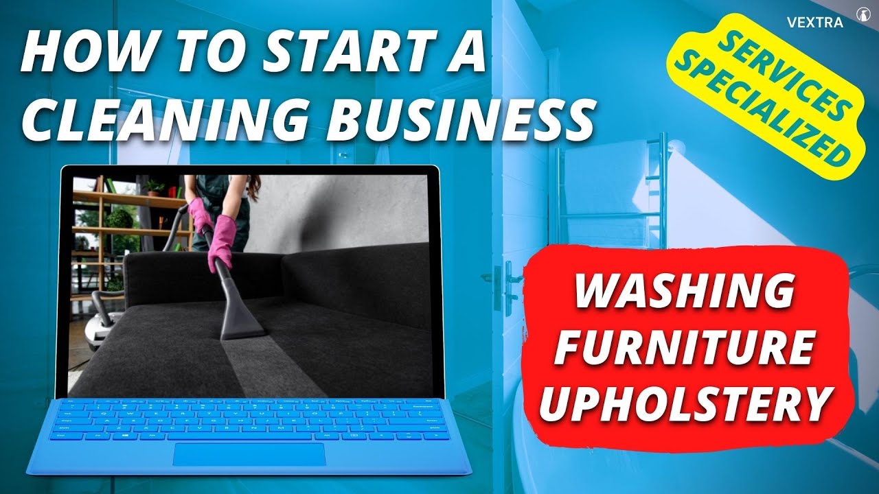 How to start a cleaning business specializing in cleaning furniture upholstery?
