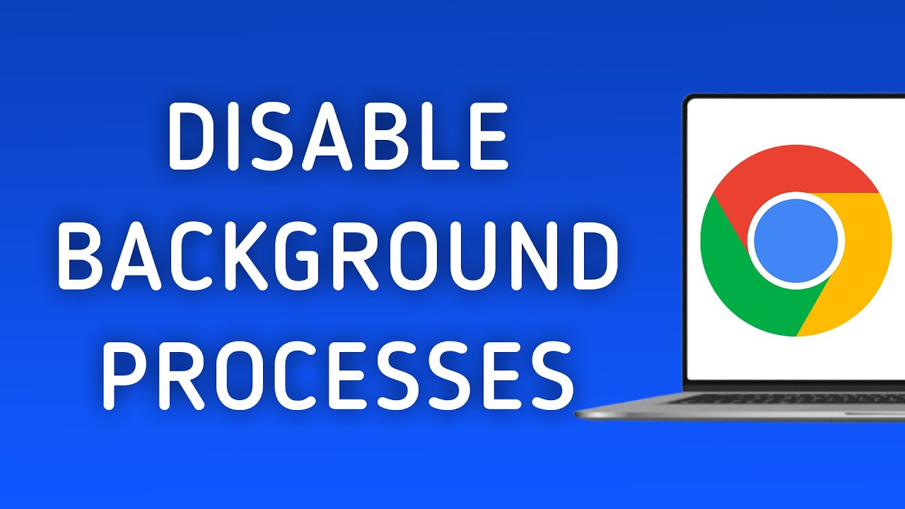 How to Disable Background Processes in Chrome on PC