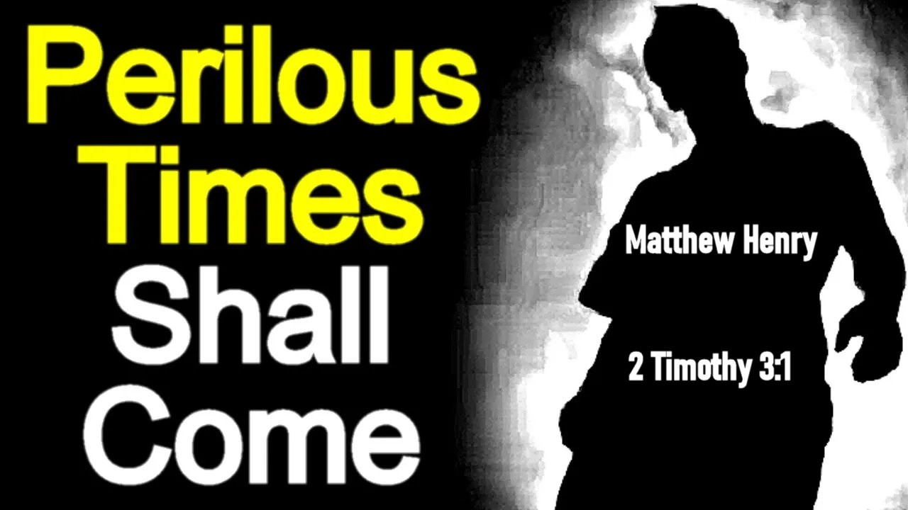 Perilous Times Shall Come - Matthew Henry Bible Commentary / Christian Audio Books