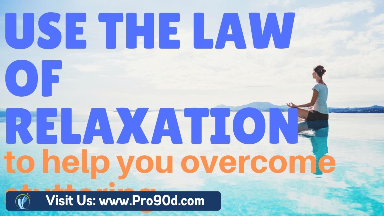 How You Can Use the Law of Relaxation to Overcome Stuttering