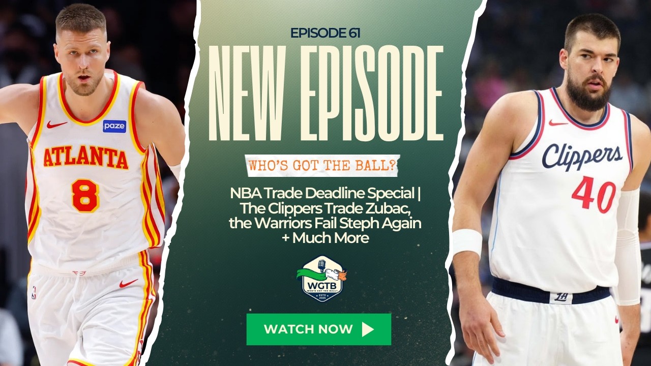 NBA Trade Deadline Special | The Clippers Trade Zubac, the Warriors Fail Steph Again + Much More