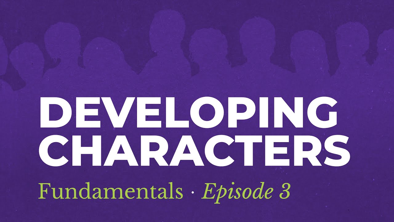 How To Develop Your Characters | The Third Step To Developing Your Script [Fundamentals: Episode 3]