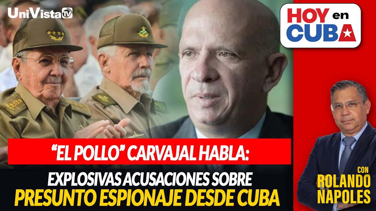 “El Pollo” Carvajal habla: Explosivas acusaciones sobre presunto espionaje desde Cuba | HOY EN CUBA