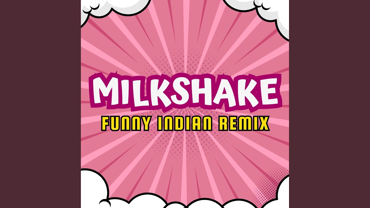Milkshake (Funny Indian Remix)