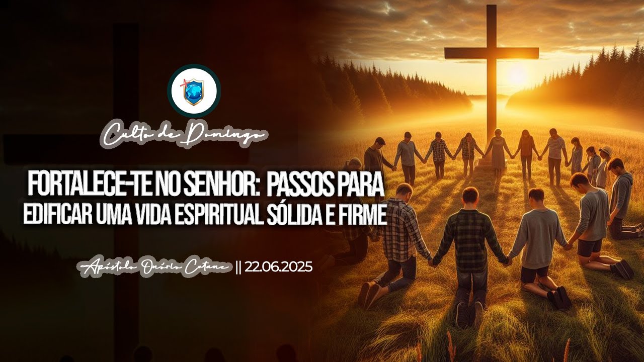 Fortalece-te no Senhor: passos para edificar uma vida espiritual sólida e firme || 22.6.2025