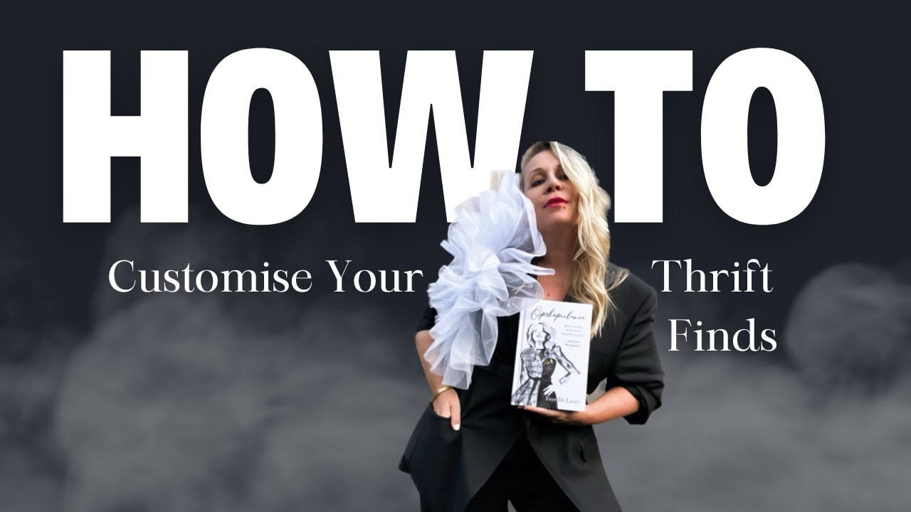 CUSTOMISING THRIFT | HOW TO REINVENT 2ND HAND FINDS | UNIQUE STYLE IDEAS