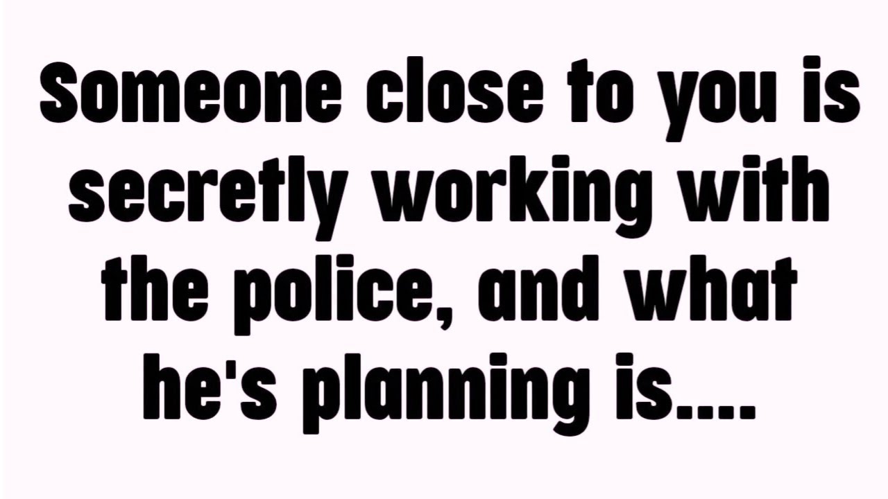 💸 Someone close to you is secretly working with the police, and what he's planning is....