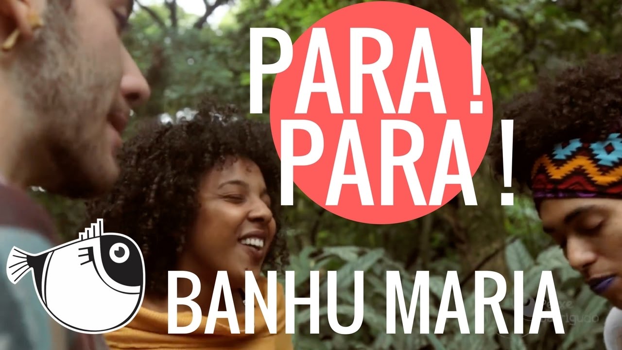 Para Para - Banhu Maria | PEIXE BARRIGUDO