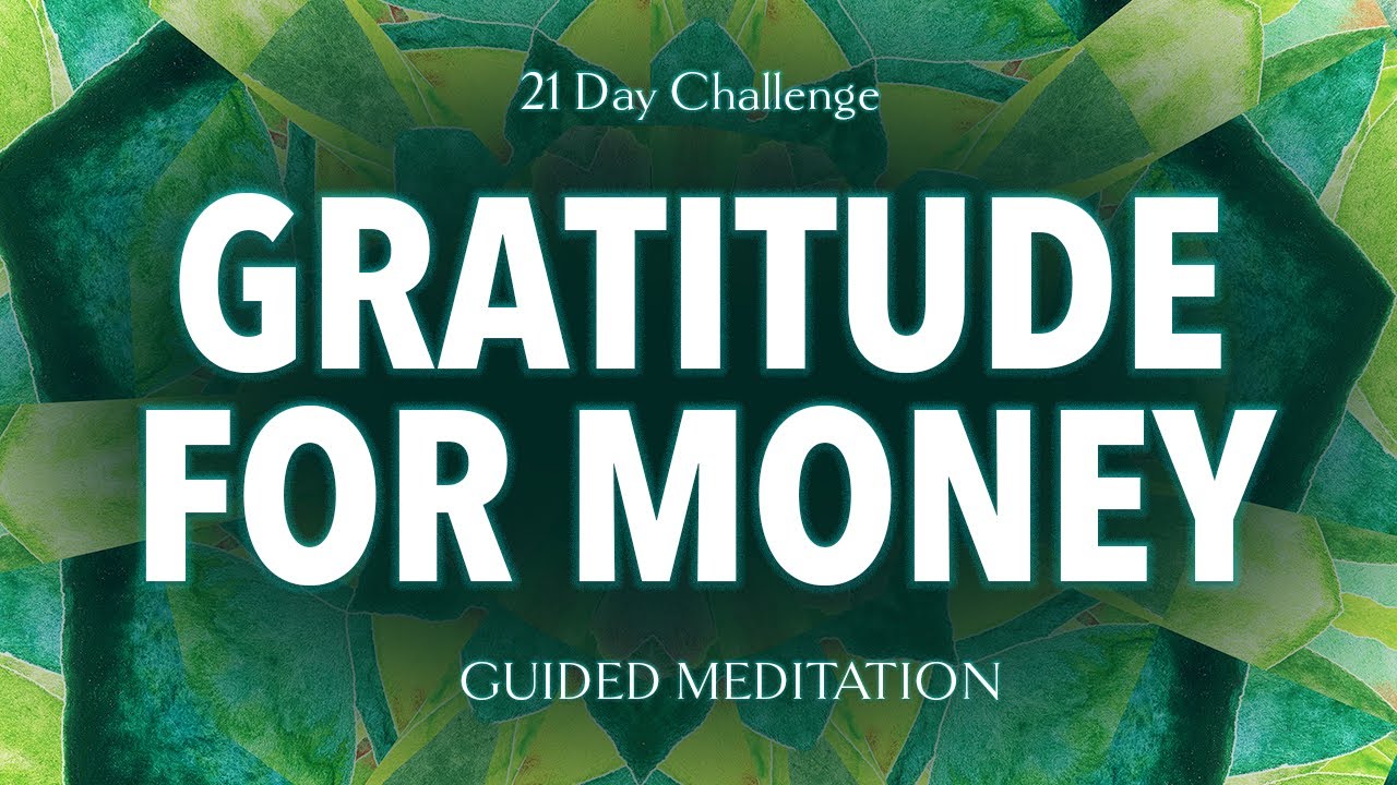 Gratitude For Money, to MANIFEST MORE MONEY - 21 Day Challenge - Guided Meditation