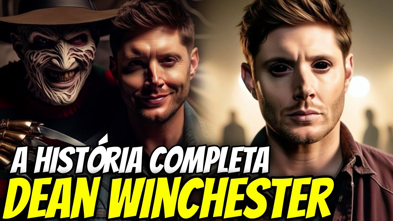 A HIST&Oacute;RIA COMPLETA DE DEAN WINCHESTER - O HOMEM QUE ATERRORIZOU DEM&Ocirc;NIOS e CRIATURAS SOBRENATURAIS