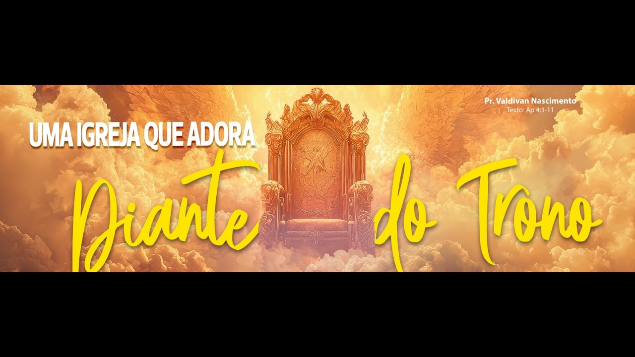 Uma igreja que adora diante do trono - Apocalipse 4:1-11 - Pr. Valdivan Nascimento