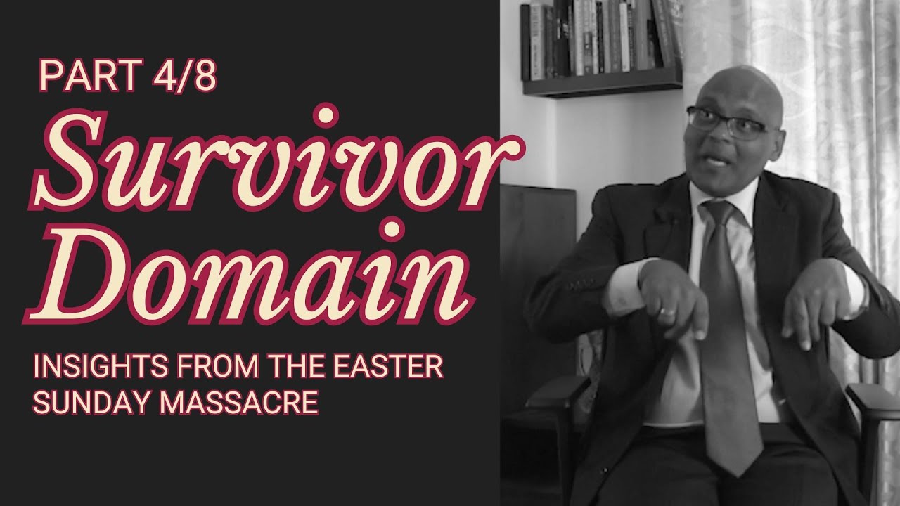 The Survivor Domain & the Easter Sunday attack: Part 4/8