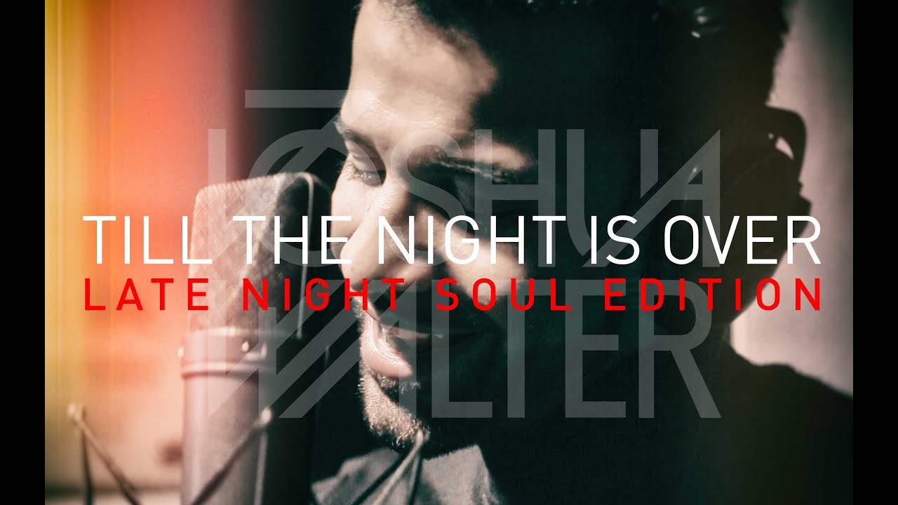 Joshua Walter - Till The Night Is Over (Late Night Soul Edition)