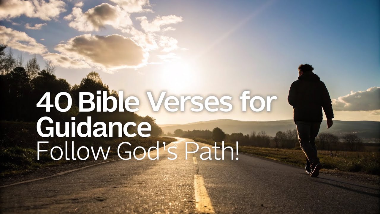 40 POWERFUL BIBLE VERSES ABOUT GUIDANCE: FOLLOW GOD'S PATH WITH CONFIDENCE