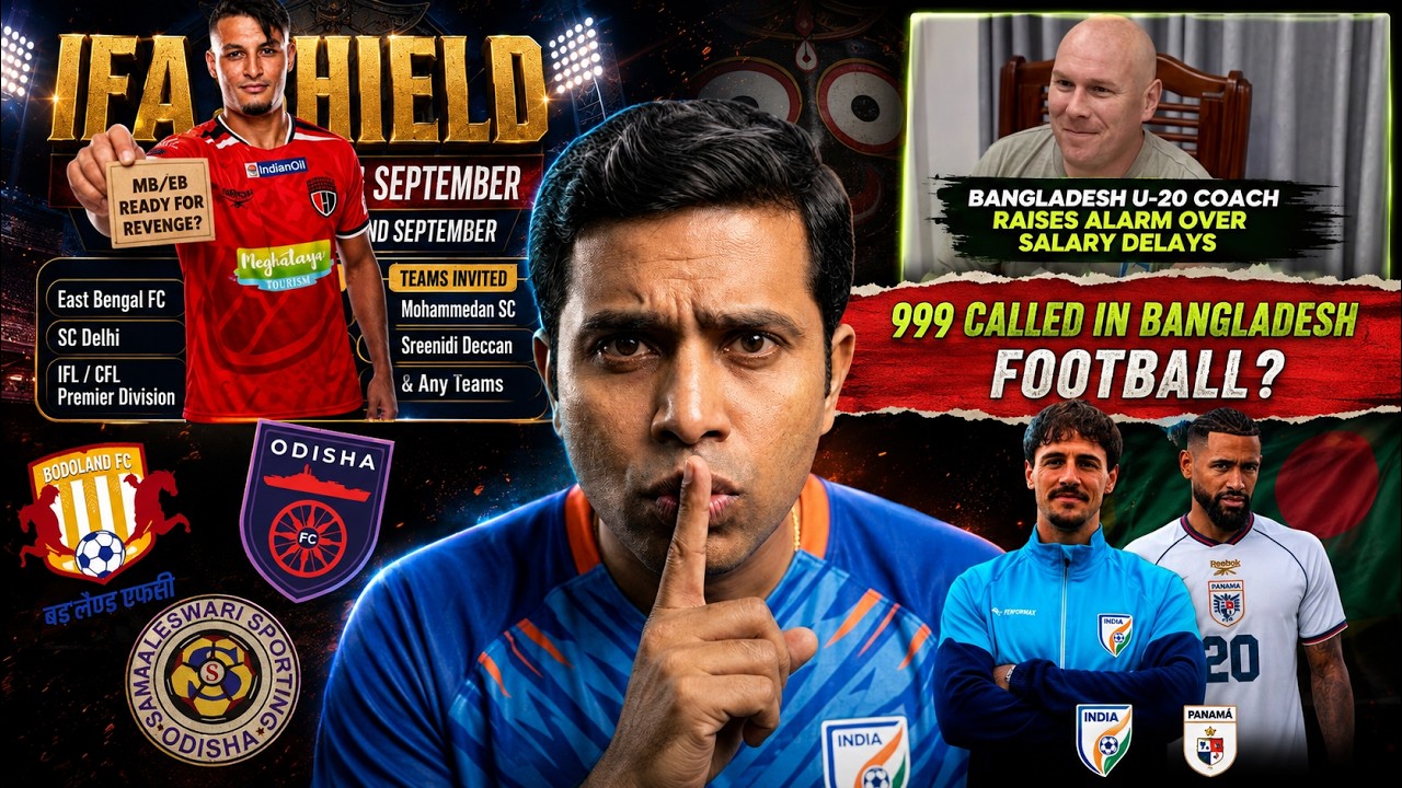 NorthEast United in IFA Shield? Odisha & Bodoland Join! India vs Panama + Bangladesh U20 Drama