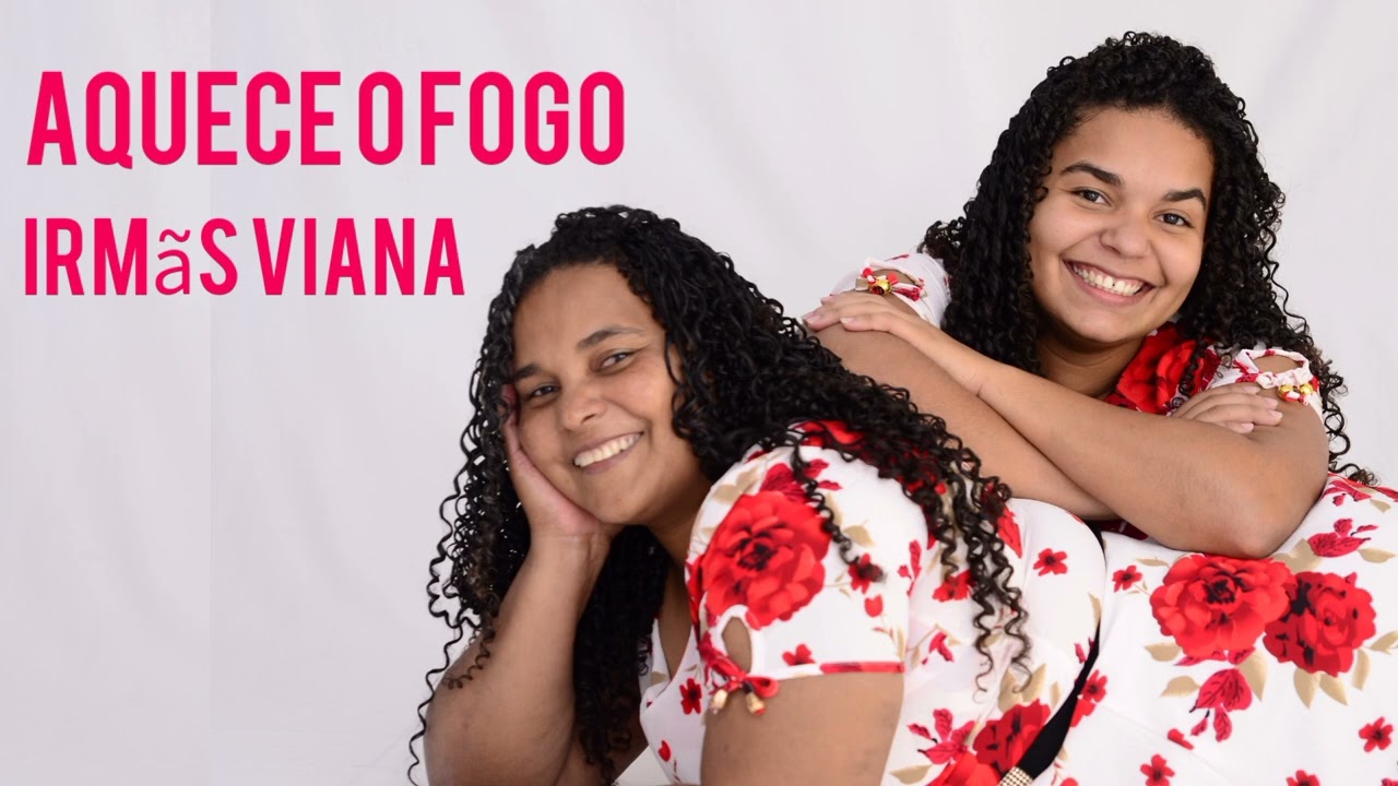 Aquece o fogo lrmãs Viana