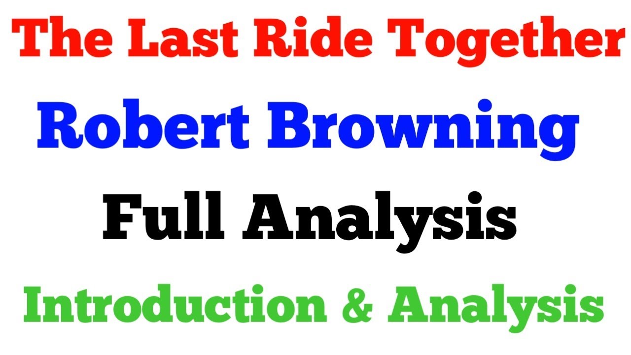 THE LAST RIDE TOGETHER | ROBERT BROWNING | SUMMARY AND ANALYSIS
