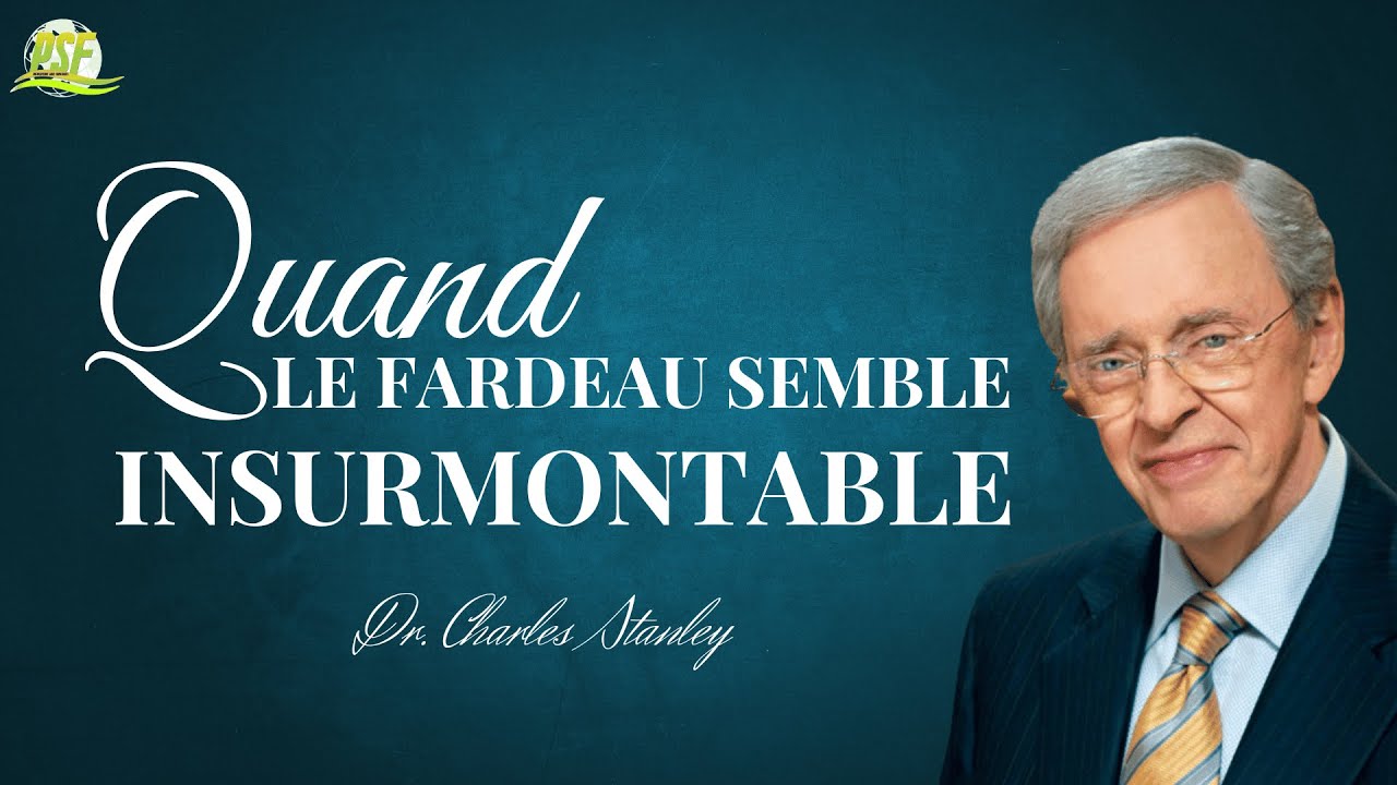 Quand le Fardeau Semble Insurmontable | Dr Charles Stanley | Traduction du PSF