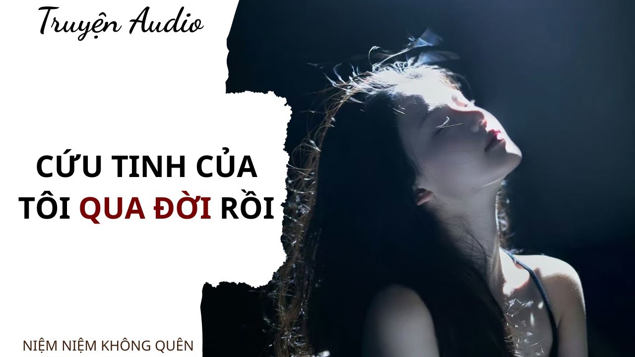 TRUYỆN AUDIO | Cứu tinh của tôi qua đời rồi | Niệm Niệm Không Quên