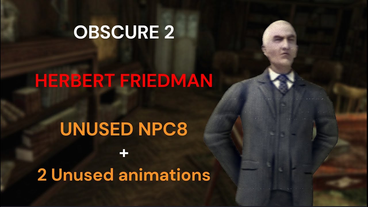 Obscure 2 unused Herbert Friedman NPC8 + animations
