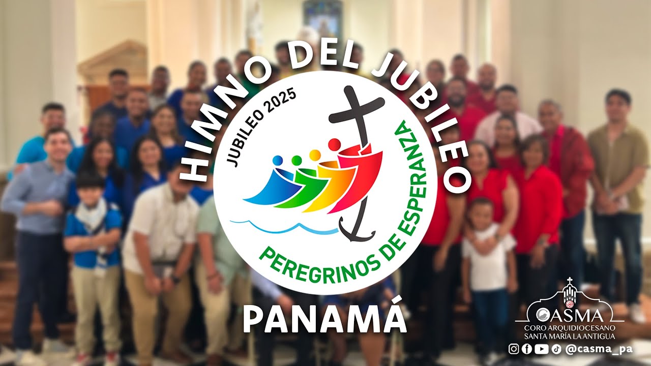HIMNO DEL JUBILEO 2025 / Coro Arquidiocesano Santa María La Antigua.