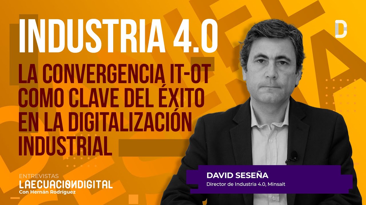 Industria 4.0: La convergencia IT-OT como clave del éxito en la digitalización industrial