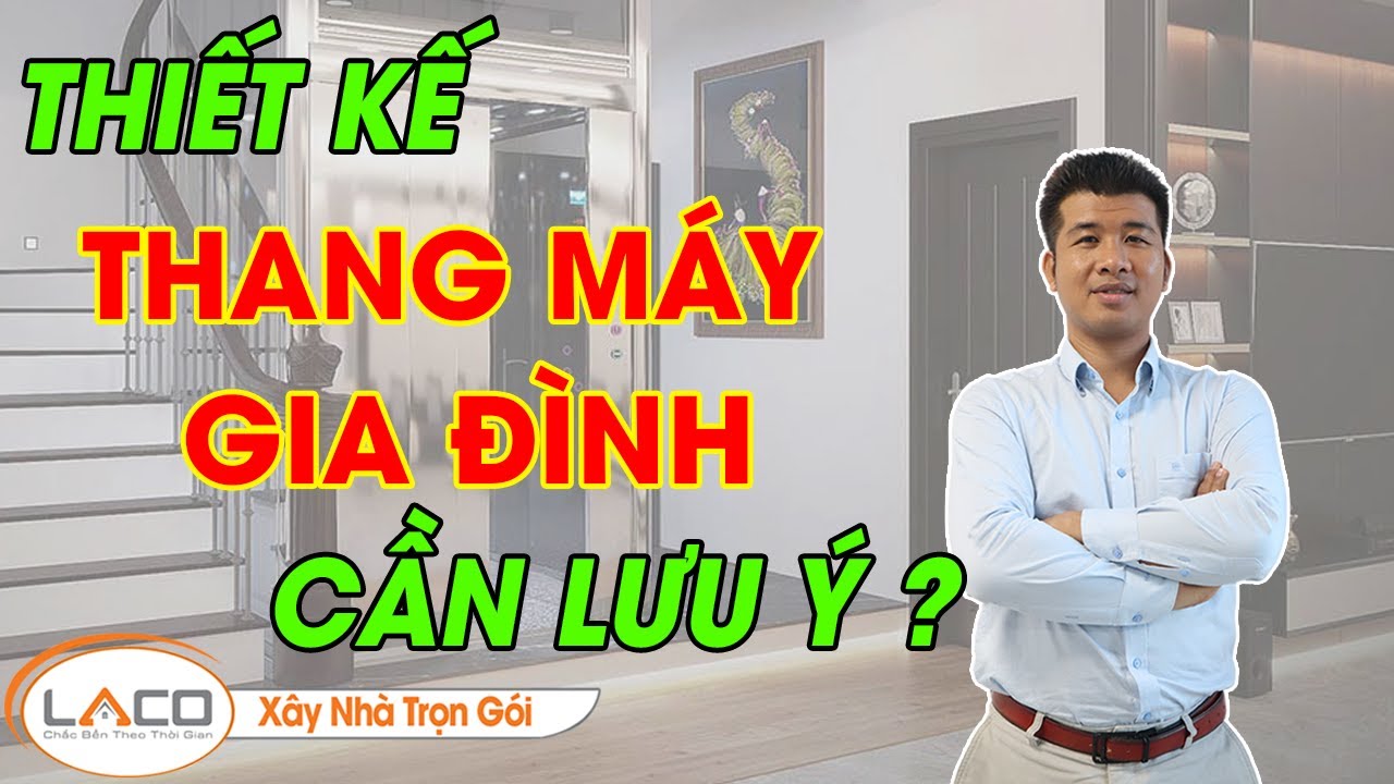 [ CHỦ NHÀ NÊN XEM ] Những Điều Cần Nắm Khi Thiết Kế Thang Máy Gia Đình - Xây Nhà Trọn Gói LACO