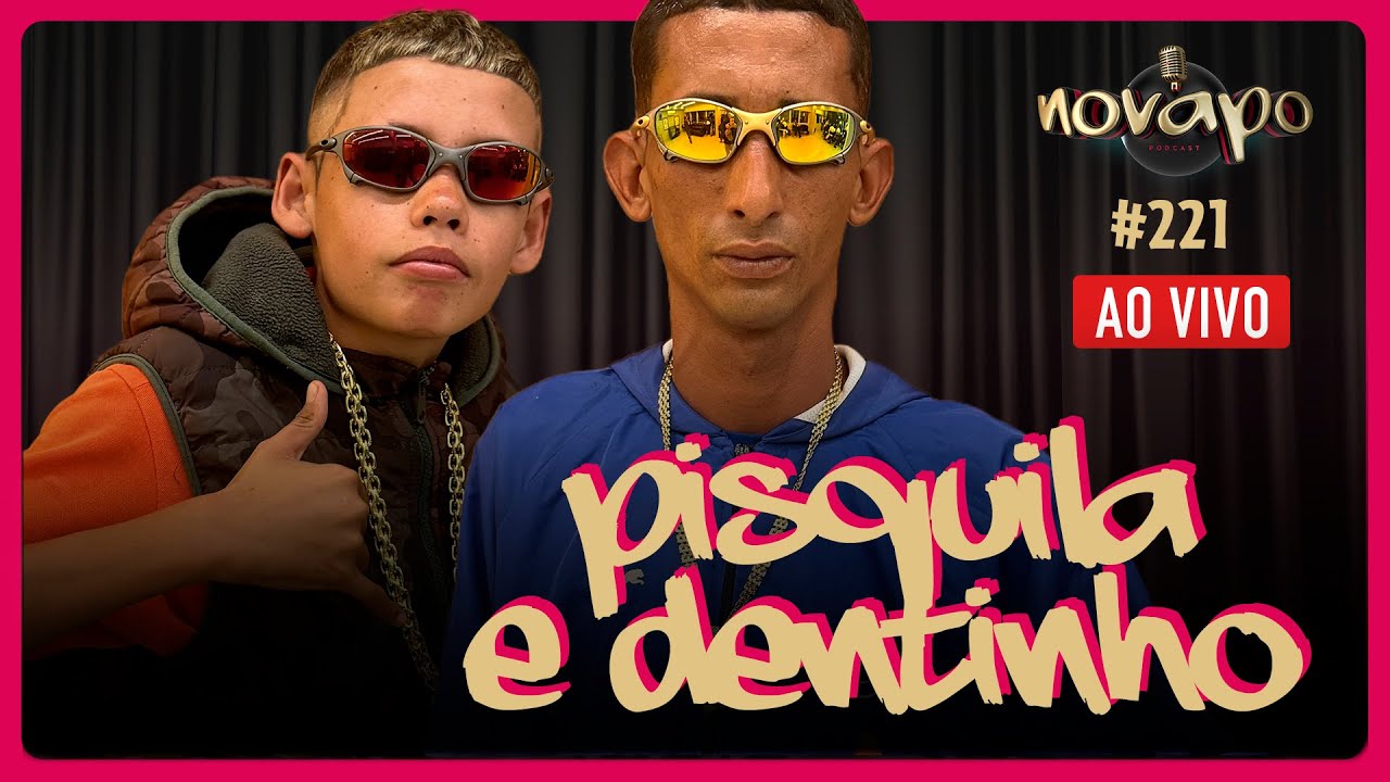 PISQUILA E DENTINHO -  Podcast #221