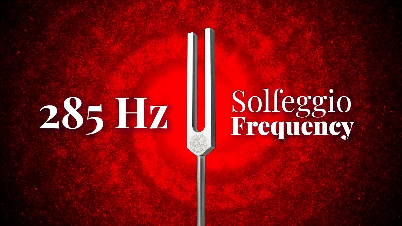 285 Hz Solfeggio Frequency | Tuning Fork | Heals & Regenerates Tissues | Pure Tone