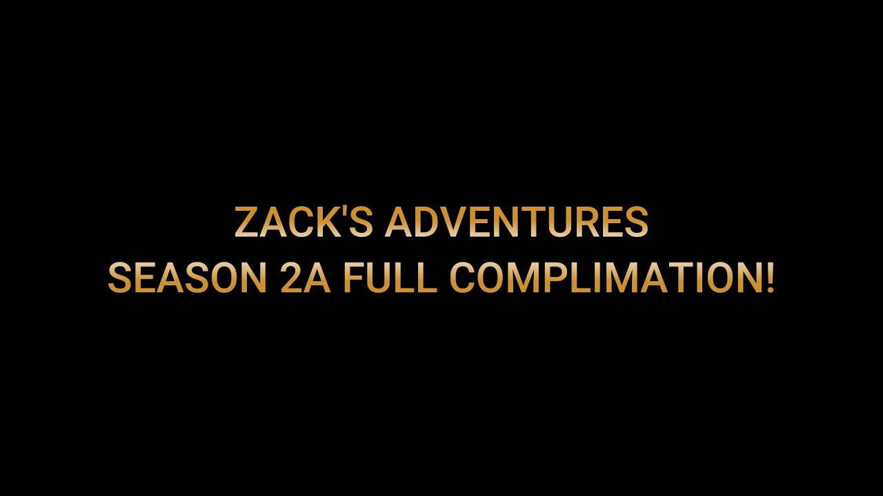 Zack's Adventures -  FULL SEASON 2A