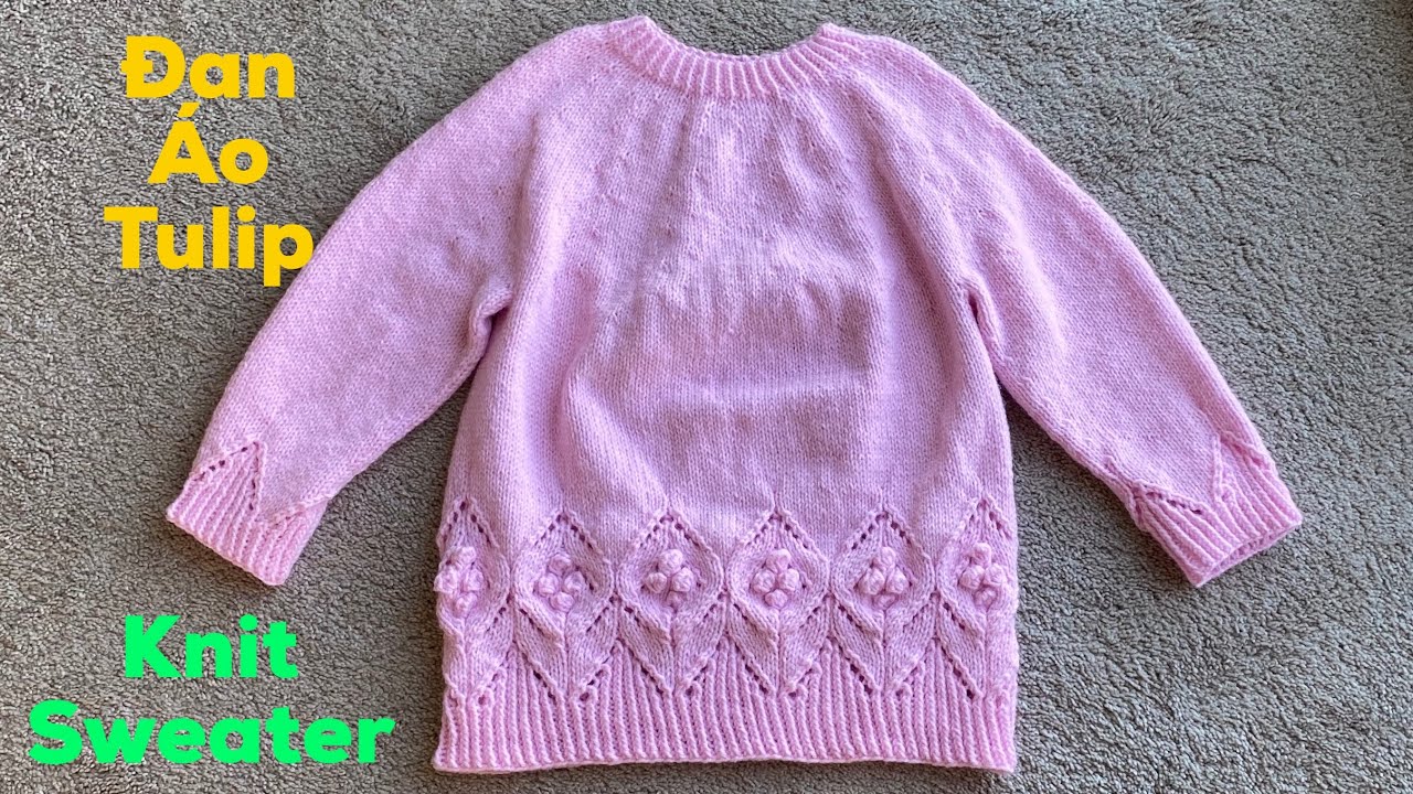 Knitting- đan áo len nữ, đan áo hoa tulip, knit top down,knit sweater, dan ao len,tập đan áo len nữ