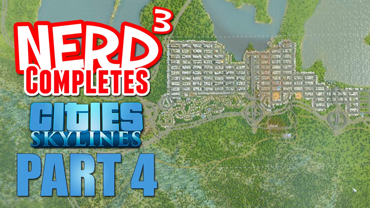Nerd³ Completes... Cities: Skylines - Part 4