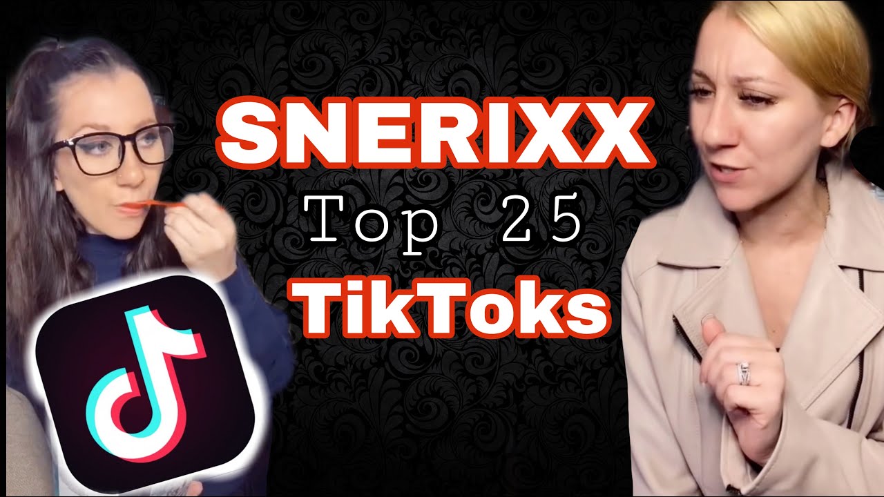 SNERIXX TOP 25 TIKTOK VIDEOS