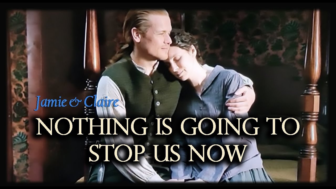 Outlander. Jamie & Claire. Nothing Is Going To Stop Us Now.