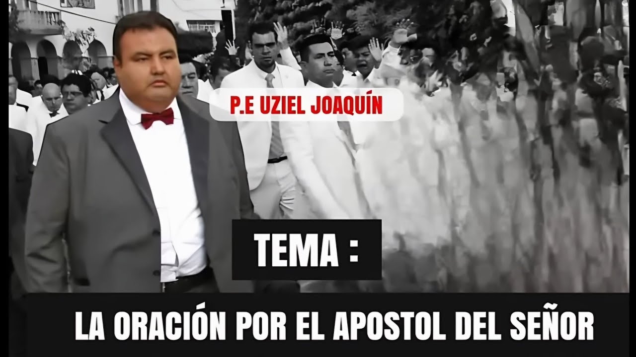 P.E UZIEL JOAQUIN   |  LA ORACION  POR EL APOSTOL DEL SEÑOR.  #honorable #lldm #njg