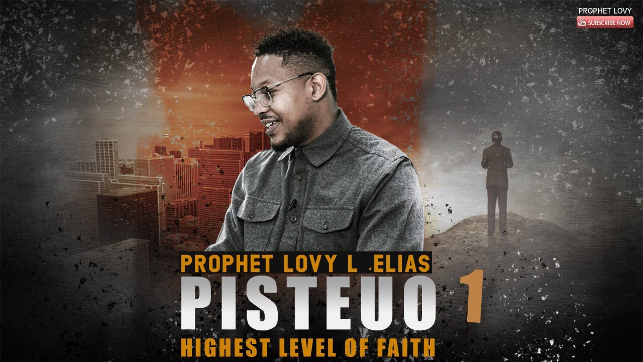 PISTEUO [HIGHEST LEVEL OF FAITH] | by Prophet Lovy L. Elias