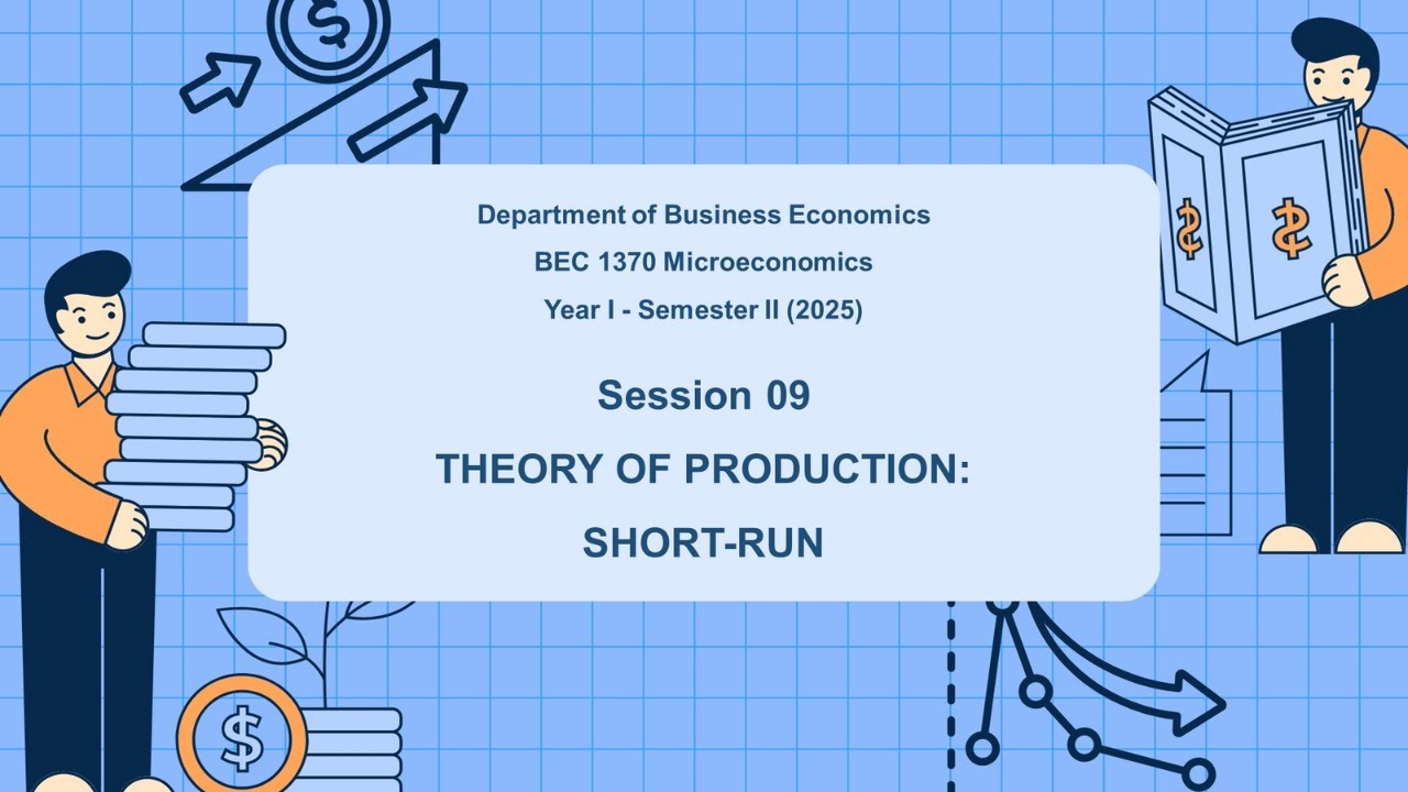 THEORY OF PRODUCTION: SHORT-RUN | Session 09