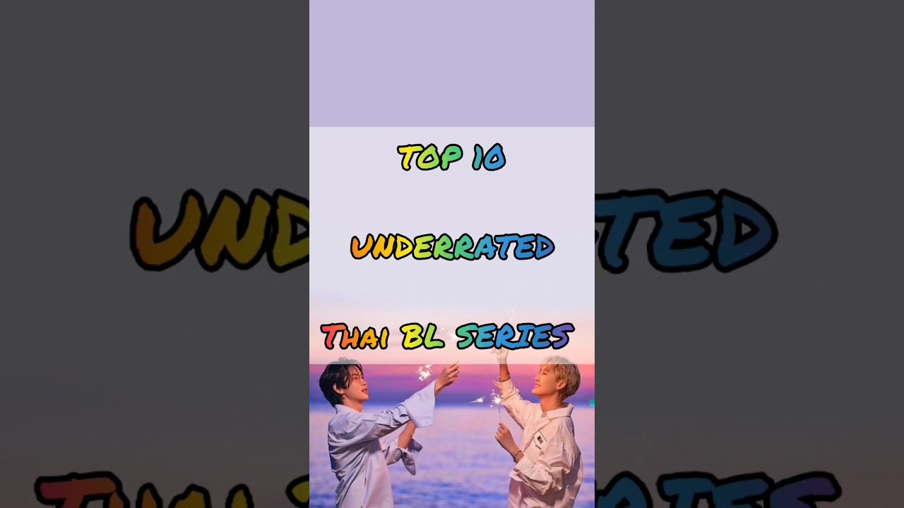 TOP 10 UNDERRATED THAI BL SERIES🌈✨ #blseries #thaibl #thaiblseries
