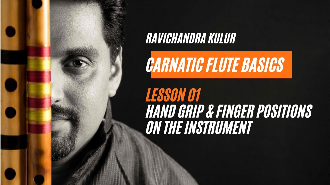 Learn Carnatic Flute Basics - Lesson 01 : Hand Grip & Finger positions on the Instrument