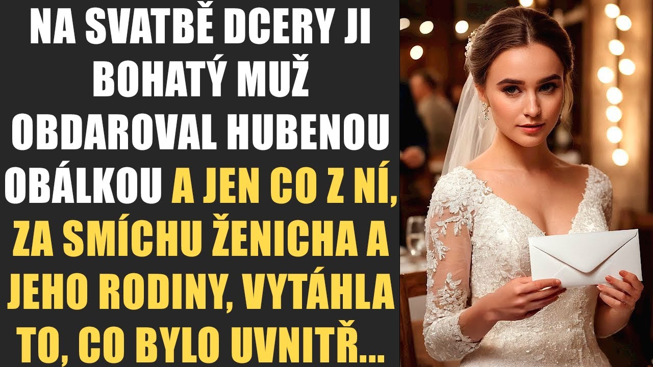 Na svatbě dcery ji bohatý muž obdaroval hubenou obálkou a jen co z ní, za smíchu ženicha a jeho...