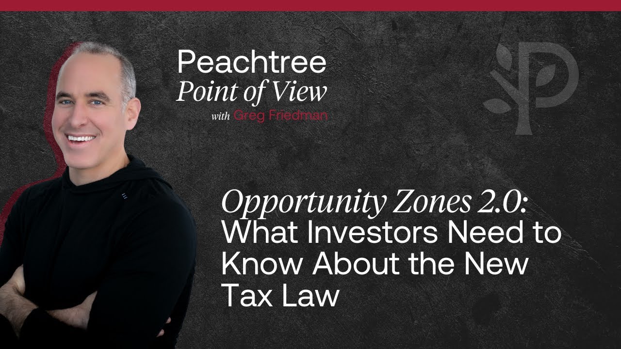 Opportunity Zones 2.0: What Investors Need to Know About the New Tax Law | Peachtree Point of View