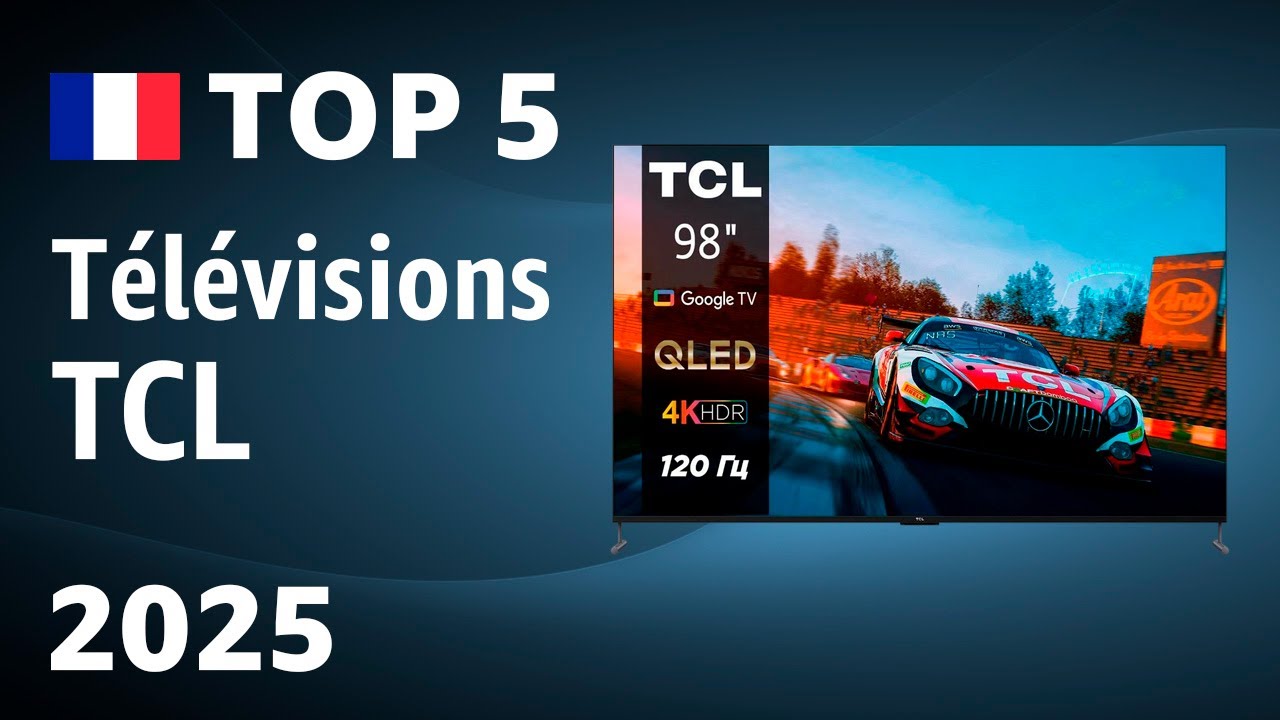 TOP&mdash;5. Meilleures t&eacute;l&eacute;visions TCL. Test & Comparatif 2025