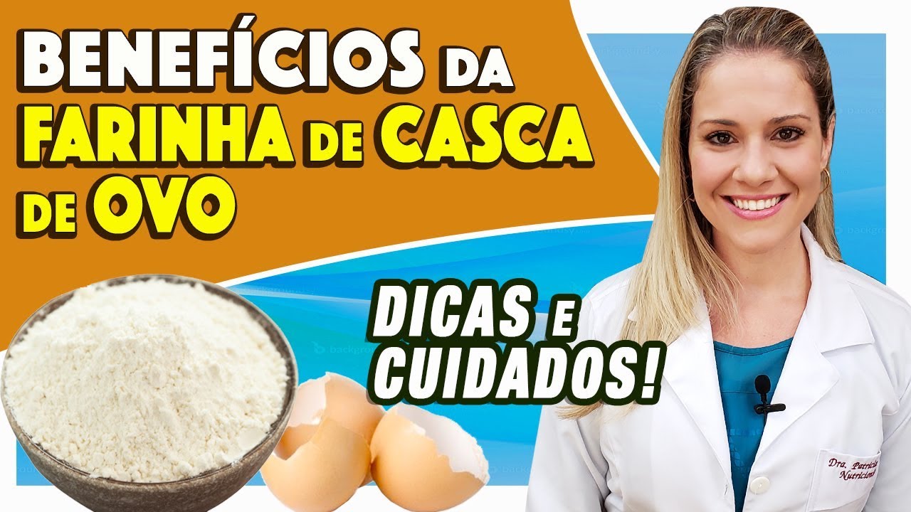 Benefícios da Farinha de Casca de Ovo - Para Que Serve e Como Fazer [DICAS]