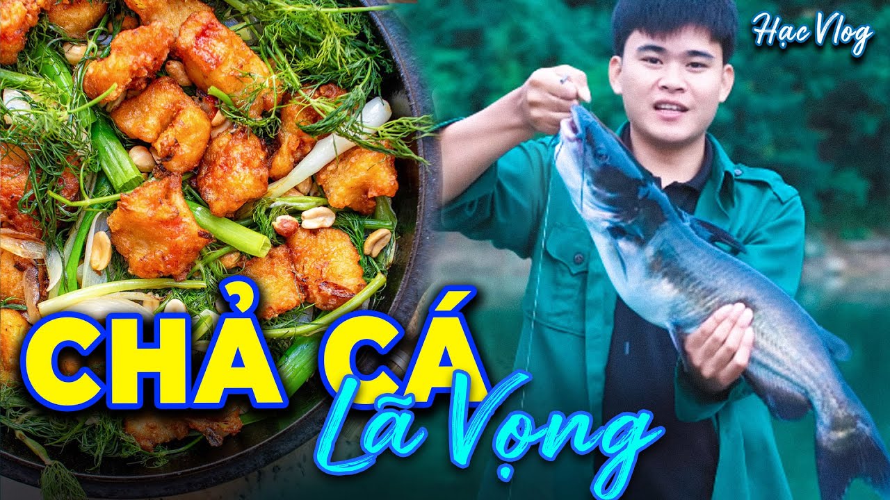 Nấu M&oacute;n Chả C&aacute; L&atilde; Vọng Thơm Ngon B&eacute;o Ngậy C&ugrave;ng Cả Nh&agrave; - Hạc Vlog