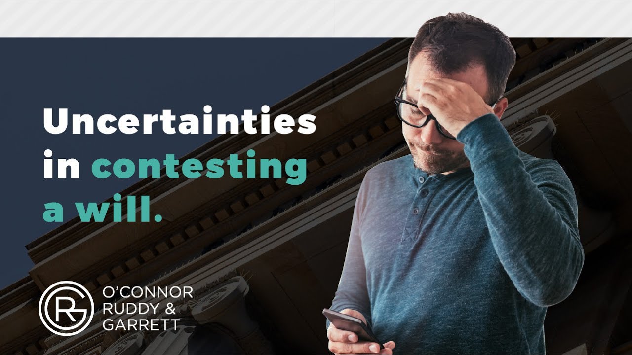 Uncertainties in Contesting a Will | ORG Law