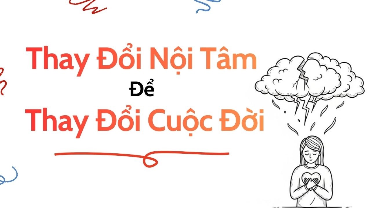 Mọi Thứ Bắt Đầu Từ Tâm, Kết Thúc Cũng Ở Tâm | Thay Đổi Nội Tâm Để Thay Đổi Cuộc Đời