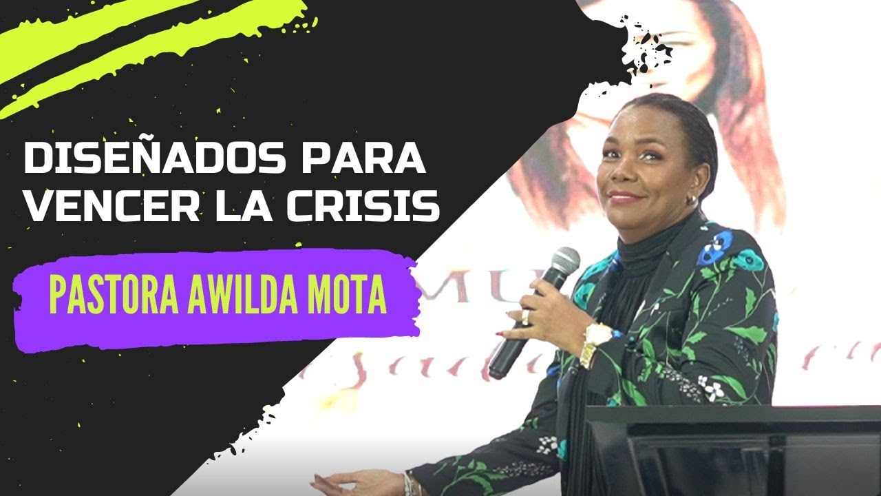 Pastora Awilda Mota: Diseñados para Vencer Las Crisis