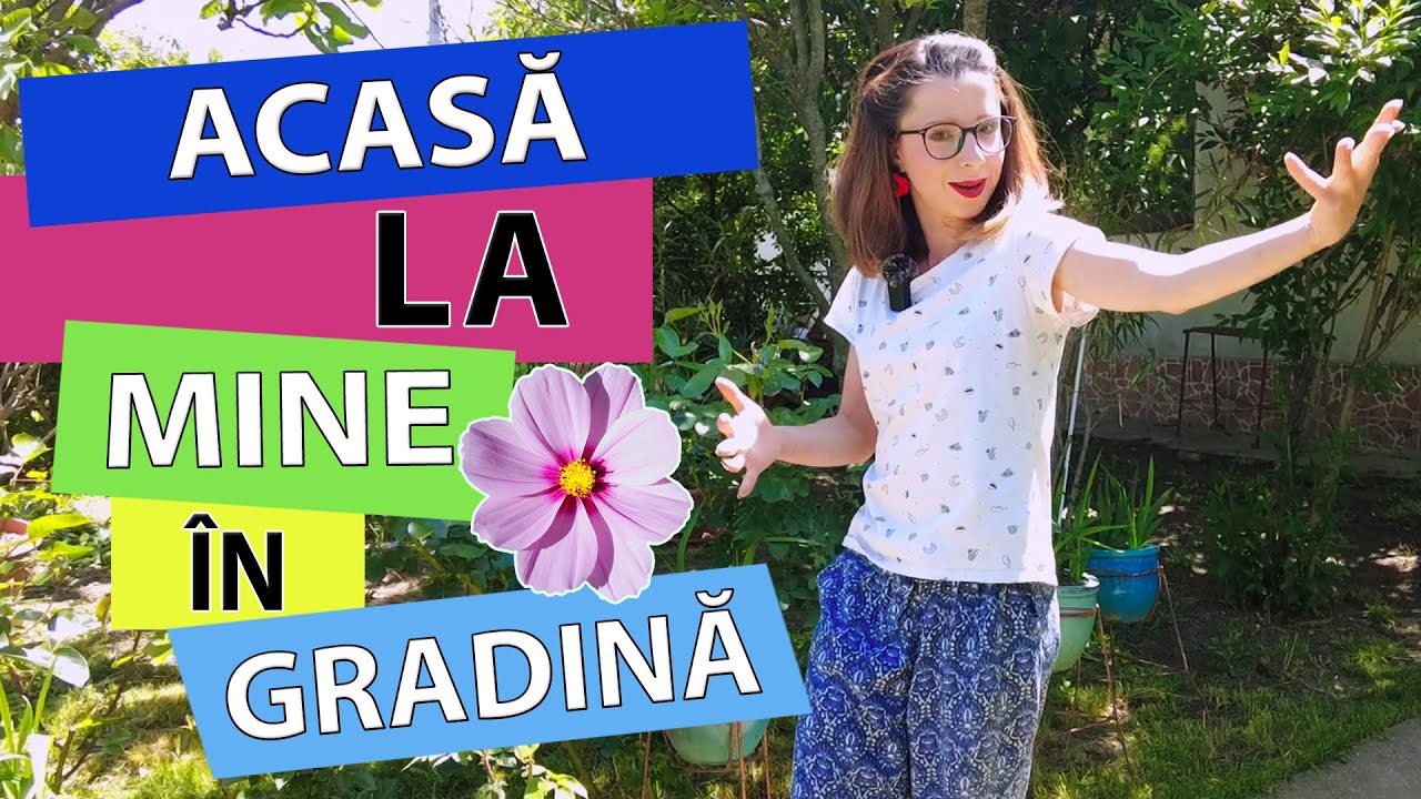 ACASĂ la MINE în GRĂDINA cu FLORI